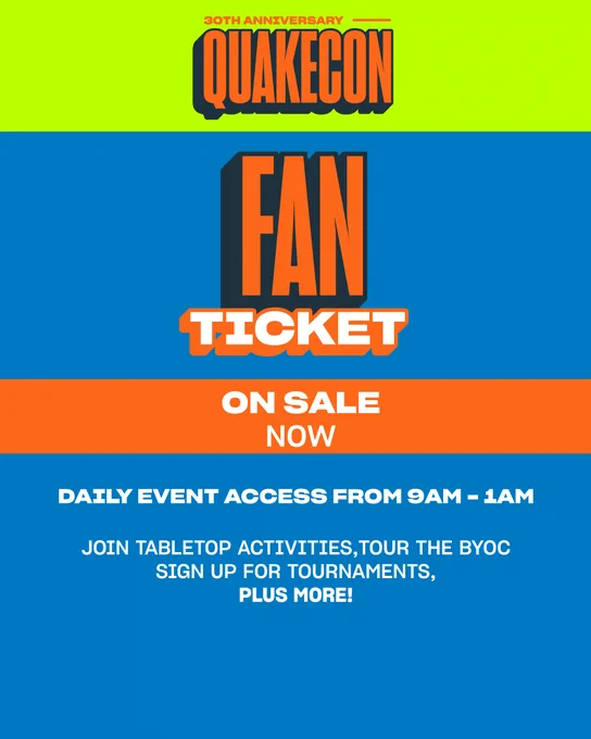QuakeCon 30th Anniversary Image focused on FAN TICKETS with text, “DAILY EVENT ACCESS FROM 9AM -1AM. JOIN TABLETOP ACTIVITIES, TOUR THE BYOC, SIGN UP FOR TOURNAMENTS, PLUS MORE!”