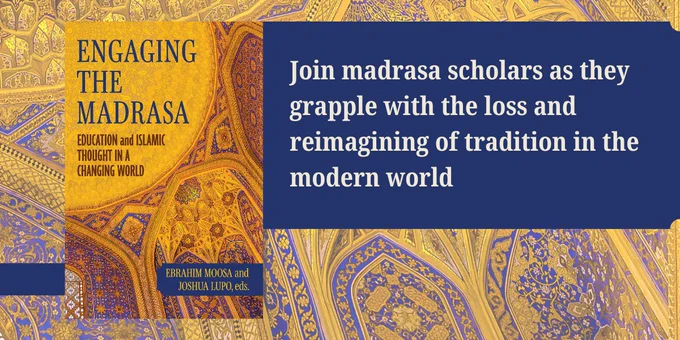 Cover for Moosa and Lupo’s "Engaging the Madrasa." The full title appears in the top left corner in a yellow circle. The editors’ names appear in the lower right. The background is an intricately patterned blue and yellow domed building interior. Accompanying text: "Join madrasa scholars as they grapple with the loss and reimagining of tradition in the modern world."