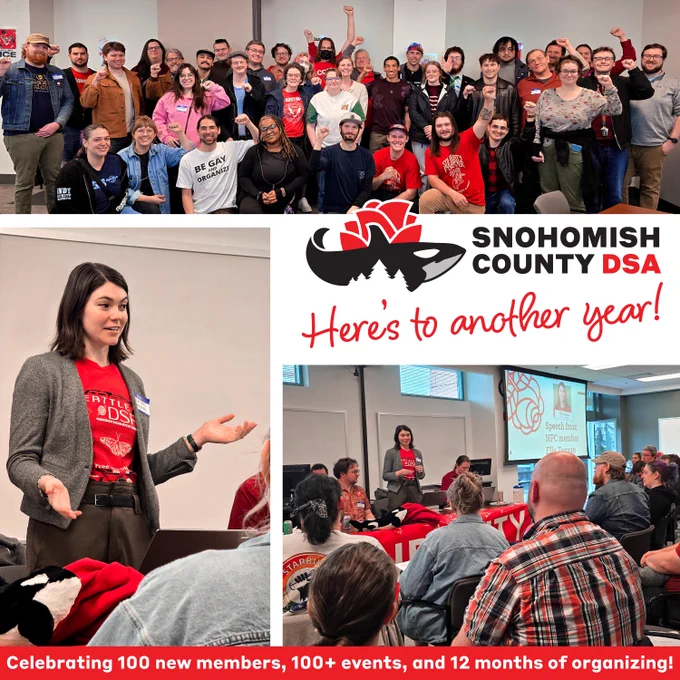 These are photos of the SnoCo DSA chapter convention. Many people are listening to a speaker and posing together in a group. Text on the image says "Celebrating 100 new members, 100  events and connections, and 12 months of organizing! Here's to another year!"