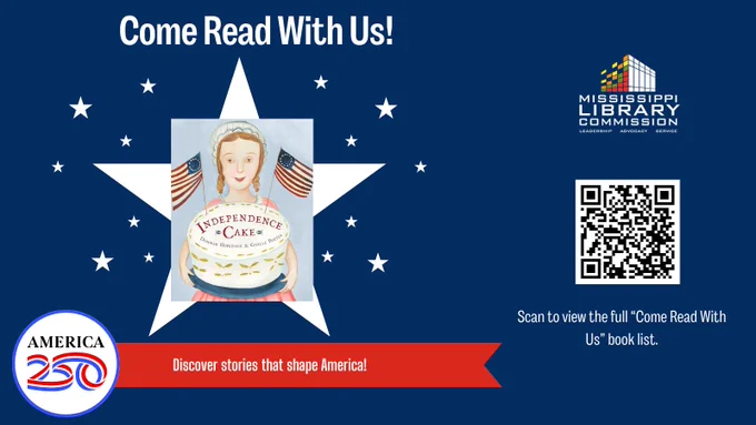 Graphic promoting the “Come Read With Us” program featuring the children’s book Independence Cake by Deborah Hopkinson. The image shows a child holding a decorated cake with small American flags. The graphic includes the Mississippi Library Commission logo, America250 branding, and a QR code that links to a full book list on the MLC website. Text on the graphic reads “Come Read With Us” and “Discover stories that shape America.”