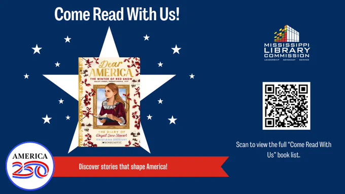 Graphic promoting the “Come Read With Us” program featuring the book Dear America: The Winter of Red Snow by Kristiana Gregory. The image includes the book cover and America250 branding, along with a QR code that links to the full book list on the Mississippi Library Commission website. The graphic encourages readers to explore historical fiction titles that connect students to American history.

