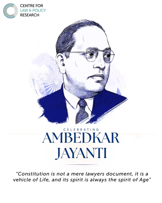 A clean, minimal poster by the Centre for Law & Policy Research featuring a blue-toned illustrated portrait of Dr. B. R. Ambedkar in a suit and round glasses, set against a subtle Ashoka Chakra background. The text reads “Celebrating Ambedkar Jayanti,” followed by a quote: “Constitution is not a mere lawyers document, it is a vehicle of Life, and its spirit is always the spirit of Age.” The CLPR logo appears at the top left.