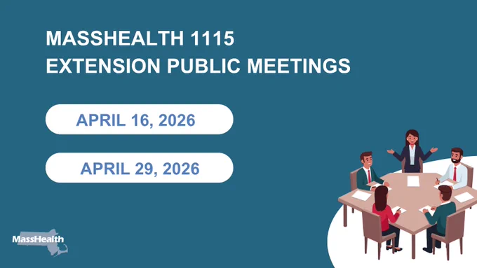 A graphic that says "MassHealth 1115 Extension Public Meetings, April 16, 2026 and April 29, 2026" and a cartoon with people sitting around a table with papers in front of them.