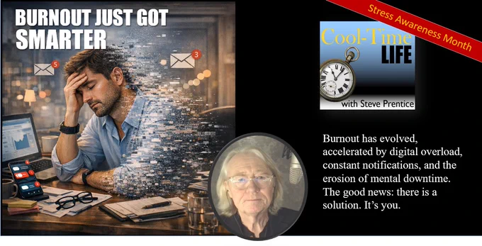Image of a person at their desk. Their body is “dissolving” into flakes and is surrounded by icons such as new mail. The person looks very burned out. Also in the image is the CoolTimeLife podcast logo and a photo of me, Steve Prentice, along with a quote: “Burnout has evolved, accelerated by digital overload, constant notifications, and the erosion of mental downtime. The good news: there is a solution. It’s you.”