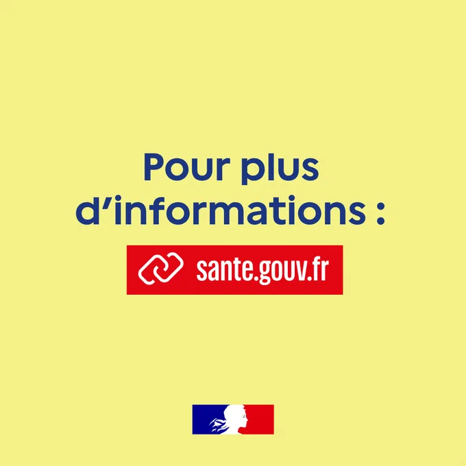 Image sur fond jaune clair avec le texte en bleu « Pour plus d’informations : » au centre. En dessous, un logo rouge avec une icône de lien et l’adresse « sante.gouv.fr » en blanc. En bas de l’image, un petit logo du gouvernement français avec le profil de Marianne sur fond bleu, blanc et rouge.