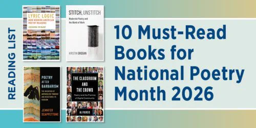 Graphic with the headline “10 Must-Read Books for National Poetry Month 2026” on the right and four book covers on the left. A vertical banner reads “Reading List.” The covers include Lyric Logic by Johanna Winant, Stitch, Unstitch by Kristin Grogan, Poetry After Barbarism by Jennifer Scappettone, and The Classroom and the Crowd by Al Filreis. Background features a soft gradient in blue and green tones.