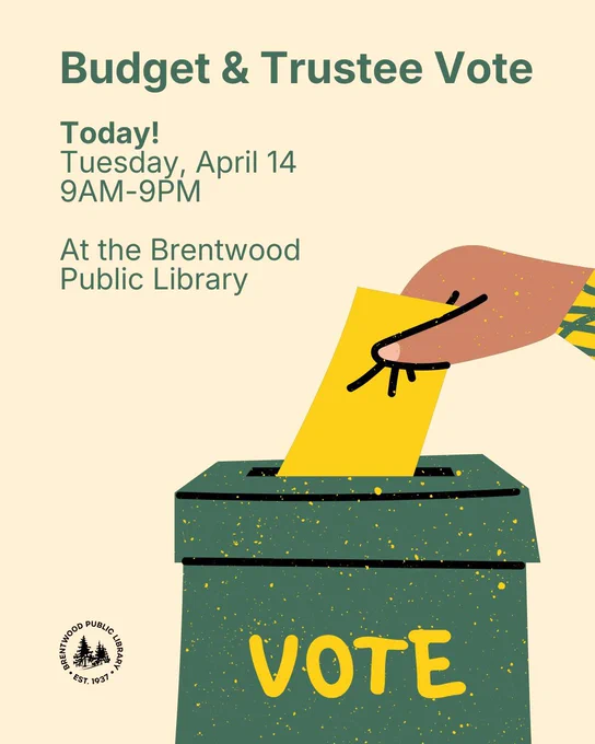 Budget & Trustee Vote. Today! Tuesday, April 14. 9AM-9PM. At the Brentwood Public Library. Illustration of a hand placing their vote in a green box.