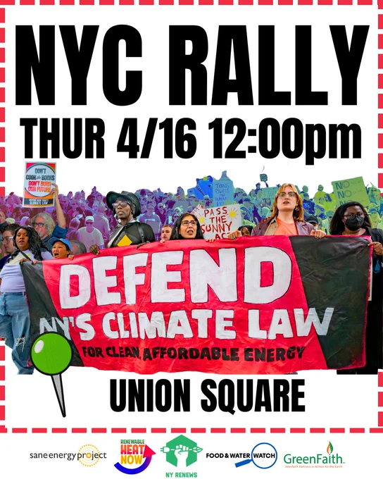 NYC RALLY  Thursday, April 16 @ 12:00 PM UNION SQUARE, DEFEND NY'S CLIMATE LAW