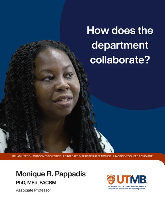 Promotional graphic featuring Monique R. Pappadis against a blue background with the question, “How does the department collaborate?” Text at the bottom reads: “Rehabilitation Outcomes Scientist | Aging Care Disparities Researcher | Practice-Focused Educator,” “Monique R. Pappadis, PhD, MEd, FACRM,” and “Associate Professor,” alongside the UTMB Population Health and Health Disparities logo.