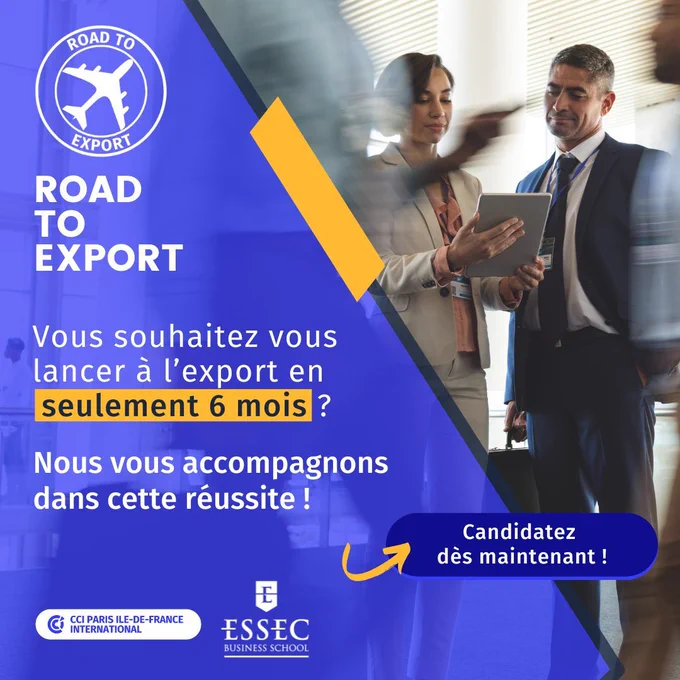 Road to Export 
Vous souhaitez vous lancer à l'export en seulement 6 mois ? 
Nous vous accompagnons dans cette réussite 

CCI et ESSEC Business School 