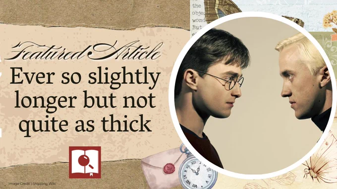 The background is collage of torn scrapbook paper and stickers. On the right is an image of Harry Potter and Draco Malfoy facing one another. Text reads "Featured Article: Ever so slightly longer but not quite as thick".