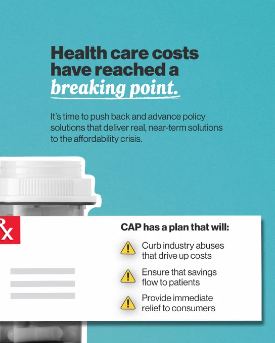 Infographic stating: "Health care costs have reached a breaking point." It calls for policy solutions to the affordability crisis. It lists CAP’s plan to: Curb industry abuses that drive up costs; Ensure savings flow to patients; Provide immediate relief to consumers.
