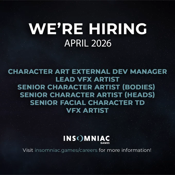 We're hiring! April 2026. Roles include Character Art External Development Manager, Lead VFX Artist, Senior Character Artist (Heads), Senior Character Artist (Bodies), Senior Facial Character TD, and VFX Artist. 

Insomniac Games
Visit insomniac.games/careers for more information! 