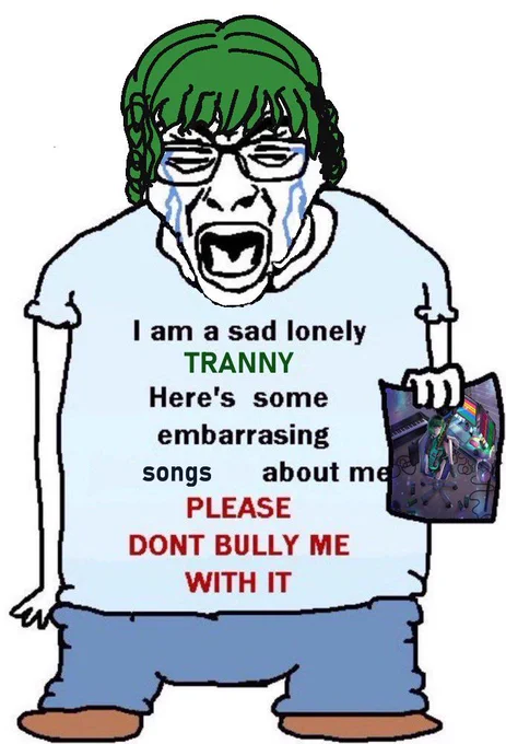 crying wojak with a shirt that reads "I am a sad lonely TRANNY Here's some embarrasing songs about me PLEASE DONT BULLY ME WITH IT" holding a picture of griefseed by twinklemommy with art by @3kittyy9