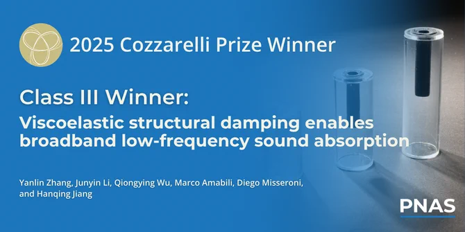 2025 Cozzarelli Prize Class III Winner: “Viscoelastic structural damping enables broadband low-frequency sound absorption.” Authors: Yanlin Zhang, Junyin Li, Qiongying Wu, Marco Amabili, Diego Misseroni, and Hanqing Jiang