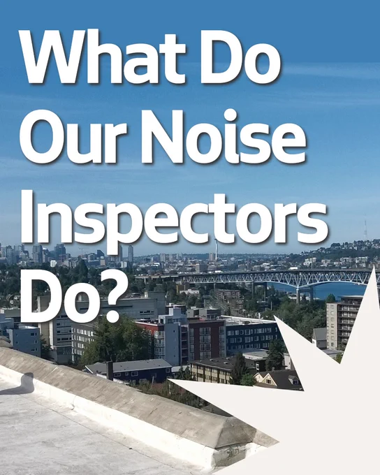 Text on image reads, "What Do Our Noise Inspectors Do?" The background shows Seattle under a blue sky.