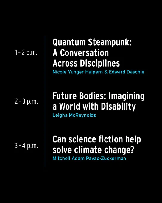 Speculative futures schedule 
1-2pm quantum steampunk 
2-3pm future bodies: imagining a world with disability 
3-4pm Can science fiction help solve climate change