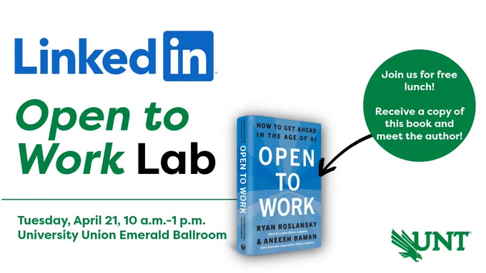 Promotional graphic for the LinkedIn Open to Work Lab event. It includes a book titled "Open to Work" by Ryan Roslansky and Aneesh Raman. The event is on Tuesday, April 21, from 10 a.m. to 1 p.m. at the University Union Emerald Ballroom. There's a speech bubble offering free lunch and a copy of the book. The UNT logo is in the bottom right corner.