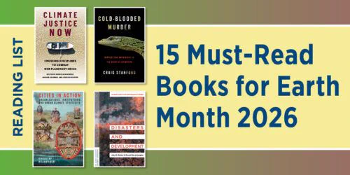 Graphic reading “15 Must-Read Books for Earth Month 2026” in large blue text on a yellow background. To the left, a vertical banner says “Reading List,” alongside four featured book covers: Climate Justice Now, Cold-Blooded Murder, Cities in Action, and Disasters and Development. The design uses green and brown tones, evoking an environmental theme.