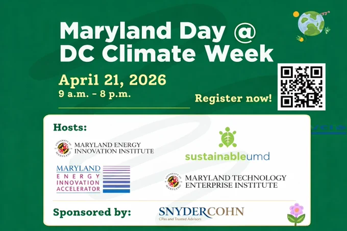 Green promotional graphic reading “Maryland Day @ DC Climate Week.” Event details: “April 21, 2026, 9 a.m.–8 p.m.” Includes “Register now!” with a QR code. Hosts listed: Maryland Energy Innovation Institute, SustainableUMD, Maryland Energy Innovation Accelerator, and Maryland Technology Enterprise Institute. Sponsored by Snyder Cohn.