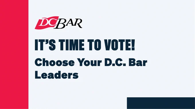 DC Bar logo; text reads: 'It’s Time to Vote! Choose Your D.C. Bar Leaders' on a two-toned background.
