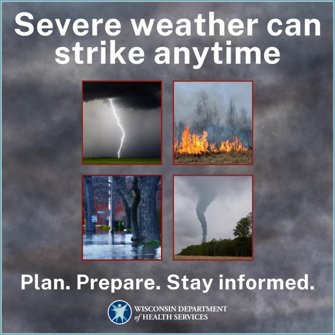 A lightning strike, wildfire, flood, tornado. Severe weather can strike anytime. Plan. Prepare. Stay informed. Wisconsin Department of Health Services logo.