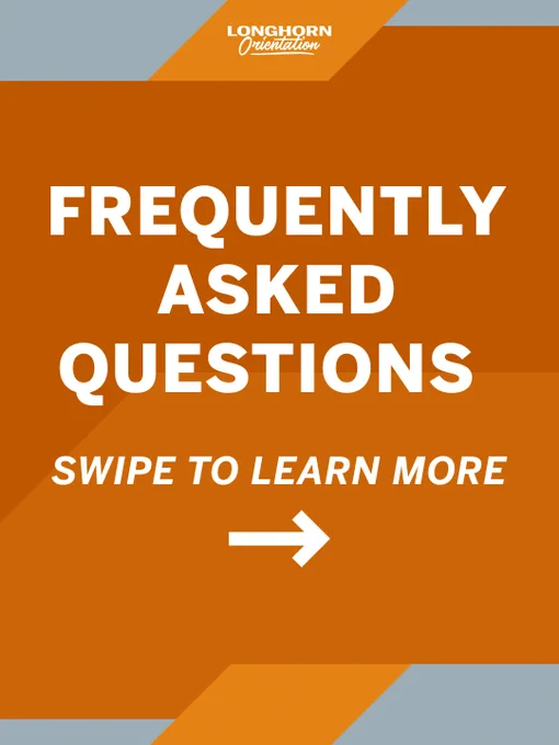 Orange and gray graphic with the text "Longhorn Orientation" at the top and "Frequently Asked Questions Swipe to learn more" with a right-pointing arrow.