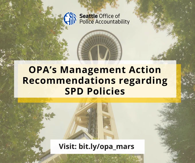 Photograph of the Seattle Space Needle framed by trees on each side.  There is a graphic overlay of a white box that says “OPA’s Management Action Recommendations regarding SPD Policies” in black, bold text. OPA’s logo is at the top middle. At the bottom of the graphic in a white box is a link to the policy recommendation: Visit: bit.ly/opa_mars 