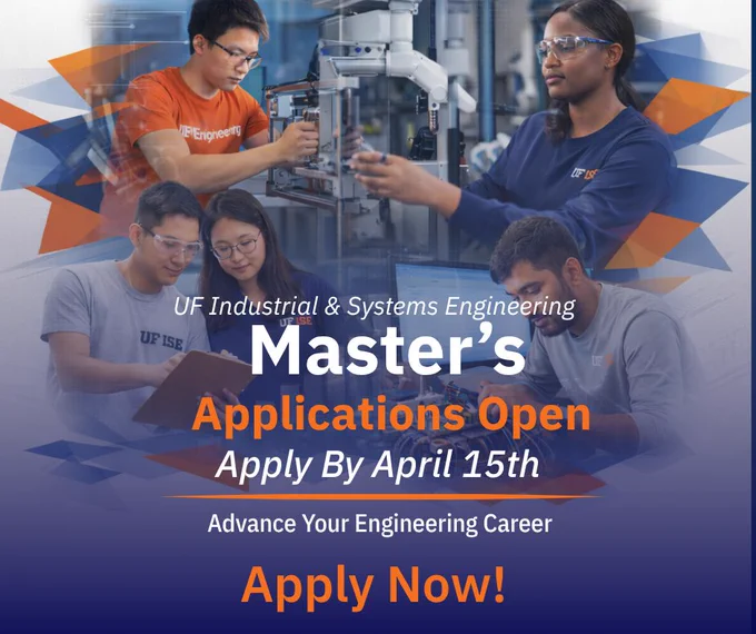Graphic promoting UF Industrial and Systems Engineering master’s programs. Features students working in a lab and collaborating on engineering projects. Text reads: “UF Industrial & Systems Engineering Master’s Applications Open. Apply by April 15th. Advance Your Engineering Career. Apply Now!” Blue and orange geometric design elements overlay the image.