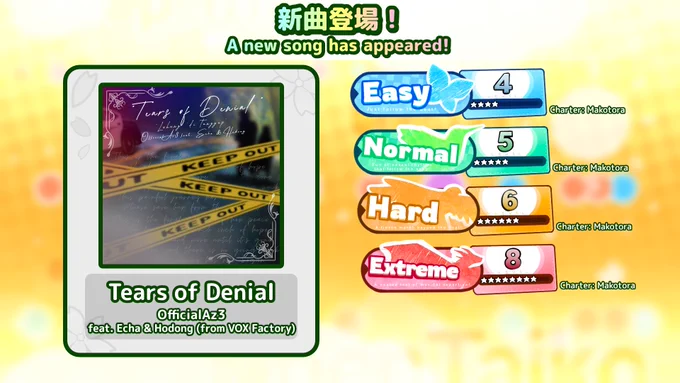 Song name: Tears of Denial
Artist: OfficialAz3 feat. Echa & Hodong (from VOX Factory)

Difficulties:
Easy - Level 4 (charted by Makotora)
Normal - Level 5 (charted by Makotora)
Hard - Level 6 (charted by Makotora)
Extreme - Level 8 (charted by Makotora)