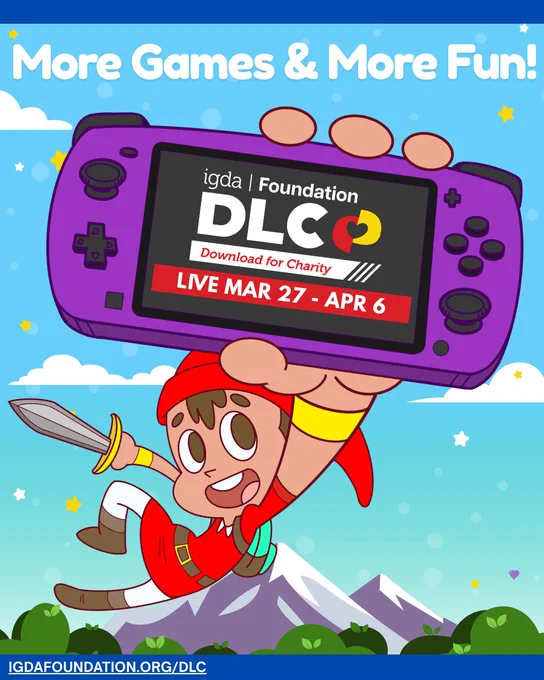 More Games and More Fun! IGDA Foundation Download For Charity (DLC) Live Mar 27-Apr 6. IGDAFOUNDATION.ORG/DLC