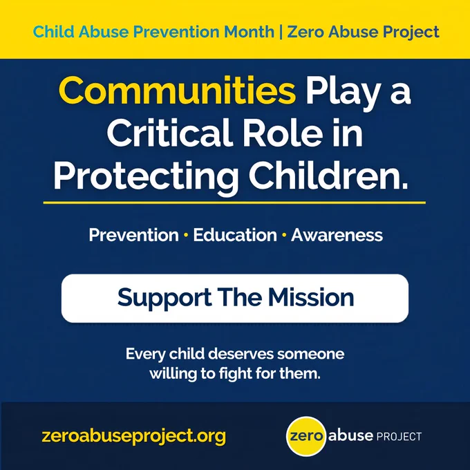Graphic for Child Abuse Prevention Month by the Zero Abuse Project. Bold headline reads, “Communities Play a Critical Role in Protecting Children.” Supporting text: “Prevention • Education • Awareness.” A large call-to-action button says “Support the Mission.” Below: “Every child deserves someone willing to fight for them.” The bottom includes the website “zeroabuseproject.org” and the Zero Abuse Project logo on a blue and yellow background.