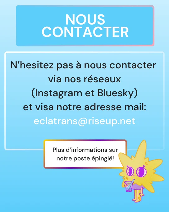 Nous contacter: Via nos réseaux ou par mail eclatrans@riseup.net . Plus d'info sur notre poste épinglé!
