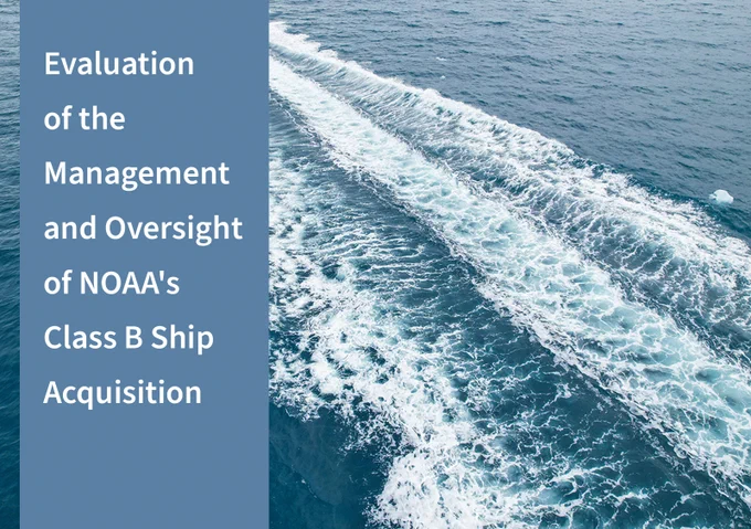 Image of ocean water. Heading reads: Evaluation of the Management and Oversight of the Class B Ship Acquisition Program by NOAA’s Office of Marine and Aviation Operations.