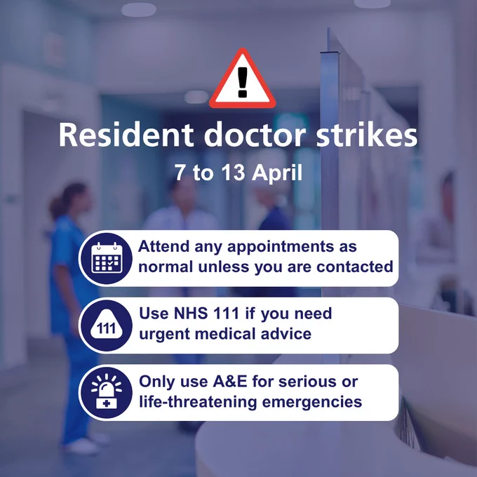 Text reads: 'Resident doctor strikes. 7 to 13 April. Attend any appointments as normal unless you are contacted Use NHS 111 if you need urgent medical advice Only use A&E for serious or life-threatening emergencies'