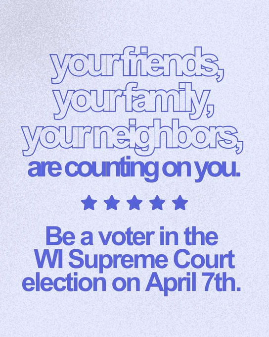 A purple background, with a line of five purple stars in the middle, and text above and below that reads “your friends, your family, your neighbors, are counting on you. Be a voter in the WI Supreme Court election on April 7th.”