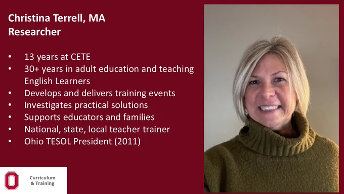 Christina, our Senior English to Speakers of Other Languages Researcher, develops and delivers training, investigates practical solutions, and supports educators and families. She is a national, state, and local teacher trainer who served as the President of Ohio TESOL in 2011. Her expertise includes more than 30 years teaching English Learners and teachers in adult education. 