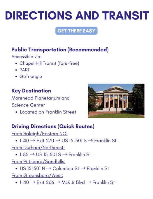 Directions and transit information for the UNC Science Expo. Public transportation recommended, including Chapel Hill Transit (fare-free), PART and GoTriangle. Morehead Planetarium and Science Center is located on Franklin Street. Driving directions provided from Raleigh, Durham, Pittsboro and Greensboro.
