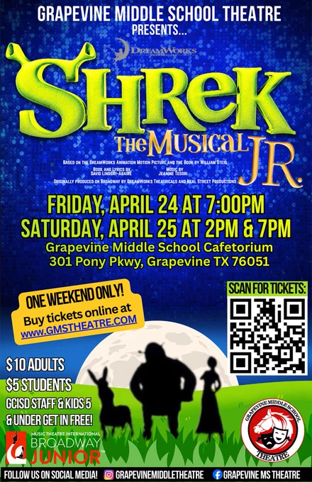 Poster for Grapevine Middle School Theatre production of Shrek The Musical Jr. on a blue background with green “Shrek” lettering. Performances are Friday, April 24 at 7:00 PM and Saturday, April 25 at 2:00 PM and 7:00 PM at Grapevine Middle School Cafetorium, 301 Pony Parkway, Grapevine, Texas 76051.    Text notes “One weekend only” with ticket purchase at www.gmstheatre.com and a QR code for tickets. Pricing is $10 for adults, $5 for students, and GCISD staff and children 5 and under are free.    Bottom of poster shows silhouettes of Shrek, Donkey, and Fiona standing on grass in front of a moon. Includes Grapevine Middle School Theatre logo and social media handles for Instagram and Facebook.