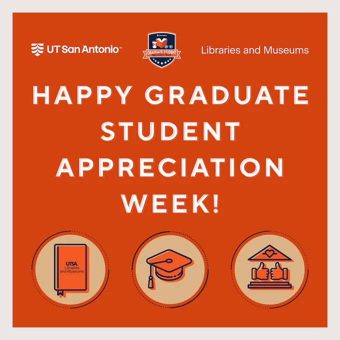 Orange graphic with "UT San Antonio" logo and "Libraries and Museums" text. In bold white letters, it reads "Happy Graduate Student Appreciation Week!" Below are icons: a book labeled "UTSA," a graduation cap, and a mortarboard with a diploma and celebratory hands.