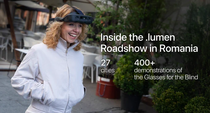 A smiling person wearing .lumen glasses outdoors. The image text reads: “Inside the .lumen Roadshow in Romania”, “27 cities” and “400  demonstrations of the Glasses for the Blind”.