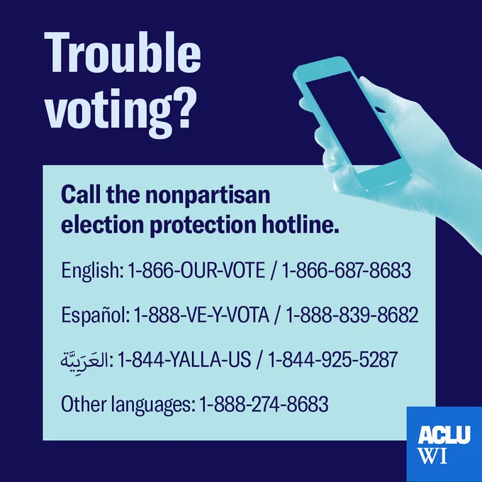 Trouble voting? Call the non-partisan Election Protection Hotline. English: 1-866-OUR-VOTE (1-866-687-8683), Espanol: 1-888-VE-Y-VOTA (1-888-839-8682), Arabic: 1-844-YALLA-US (1-844-925-5287), or 1-888-274-8683 for Bengali, Cantonese, Hindi, Urdu, Korean, Mandarin, Tagalog, or Vietnamese.