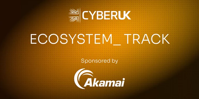 CyberUK Ecosystem Track, sponsored by Akamai