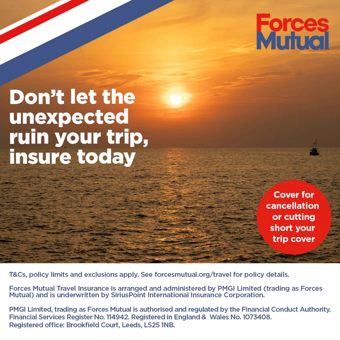 Don’t let the unexpected ruin your trip, insure today  Cover for cancellation or cutting short your trip cover  T&Cs, policy limits and exclusions apply.  See www.forcesmutual.org/travel for full policy details. Forces Mutual Travel Insurance is arranged and administered by PMGI Limited (trading as Forces Mutual) and is underwritten by SiriusPoint International Insurance Corporation.  PMGI Limited, trading as Forces Mutual is authorised and regulated  by the Financial Conduct Authority. Financial Services Register  No. 114942. Registered in England & Wales No. 1073408.  Registered office: Brookfield Court, Selby Road, Leeds, LS25 1NB. Forces Mutual