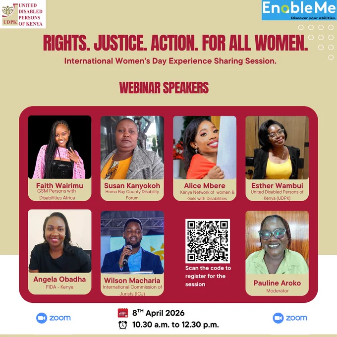 An event poster for an International Women's Day Experience Sharing Session titled "RIGHTS. JUSTICE. ACTION. FOR ALL WOMEN."
The webinar is scheduled for April 8th, 2026, from 10:30 a.m. to 12:30 p.m. via Zoom. The poster features headshots and names of seven speakers: Faith Wairimu, Susan Kanyokoh, Alice Mbere, Esther Wambui, Angela Obadha, Wilson Macharia, and moderator Pauline Aroko. A QR code is provided in the center to register for the session. The event is organized by the United Disabled Persons of Kenya (UDPK) and EnableMe.

