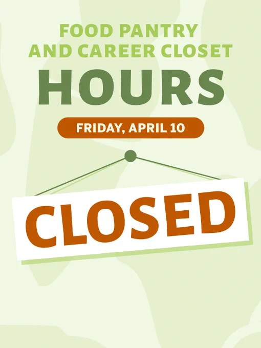 Light green and burnt orange sign for "Food Pantry and Career Closet Hours" with a notice saying "Friday, April 10, CLOSED" in bold letters.