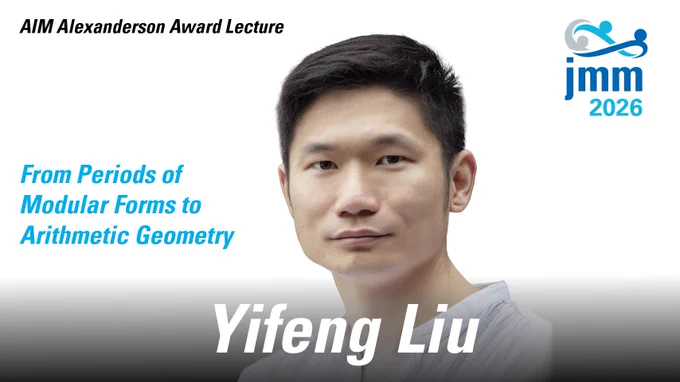AIM Alexanderson Award Lecture. Yifeng Liu headshot. "From periods of modular forms to arithmetic geometry." JMM 2026 logo.
