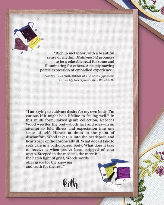 "Rich in metaphor, with a beautiful
sense of rhythm, Multimorbid promises
to be a relatable read for some and
illuminating for others. A deeply moving
poetic expression of embodied experience."
Audrey T. Carroll, author of The Gaia Hypothesis
and In My Next Queer Life, I Want to Be

“I am trying to cultivate desire for my own body. I’m curious if it might be a lifeline to feeling well.” In this multi form, mixed genre collection, Rebecca Wood wrestles the body—both fact and idea—in an attempt to fold illness and expectation into one sense of self. Honest at times to the point of discomfort, Wood takes us into the headspace and heartspace of the chronically ill. What does it take to seek care in a pathologised body. What does it take to receive it when you’ve been stripped of your worth. Steeped in the medical, the merciful, the harsh light of grief, Woods words offer grace for the knowing and truth for the rest.”  