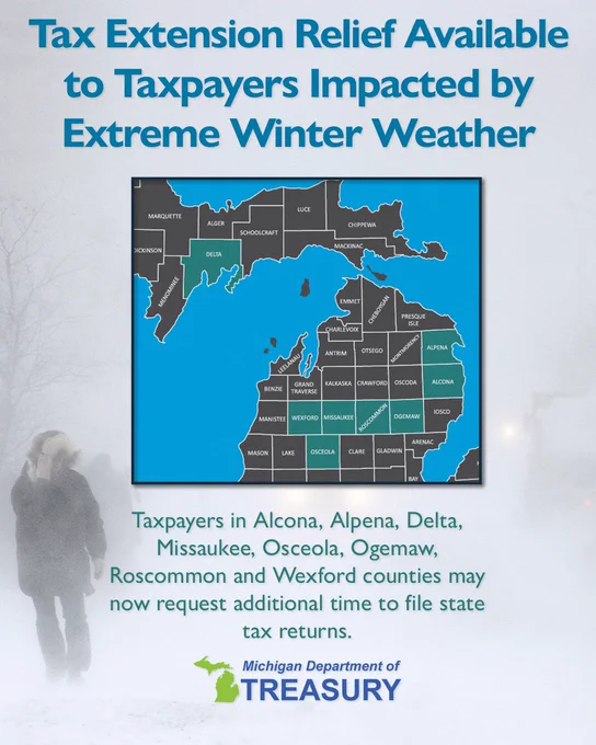 A county level map of Northern Michigan the Upper Peninsula highlighting counties with tax relief available. Text: Tax Extension Relief Available to Taxpayers Impacted by Extreme Winter Weather. Taxpayers in Alcona, Alpena, Delta, Missaukee, Osceola, Ogemaw, Roscommon and Wexford counties may now request additional time to file state tax returns.