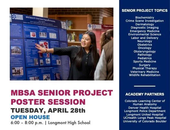 A promotional flyer for the MBSA Senior Project Poster Session. On the left, a photo shows a young woman in a black top enthusiastically presenting a research poster board at an academic event. Bold text below the photo reads: "MBSA Senior Project Poster Session, Tuesday, April 28th, Open House, 6:00–8:00 p.m. | Longmont High School." On the right, a dark navy panel lists Senior Project Topics including Biochemistry, Crime Scene Investigation, Dermatology, Diagnostic Imaging, Emergency Medicine, Environmental Science, Labor and Delivery, Neurology, Obstetrics, Oncology, Otolaryngology, Pathology, Pediatrics, Sports Medicine, Surgery, Physical Therapy, Veterinary Medicine, and Wildlife Rehabilitation. Below that, Academy Partners are listed: Colorado Learning Center of Human Anatomy, Denver Health Hospital, Longmont Police Department, Longmont United Hospital, UCHealth Longs Peak Hospital, and University of Colorado Boulder.
